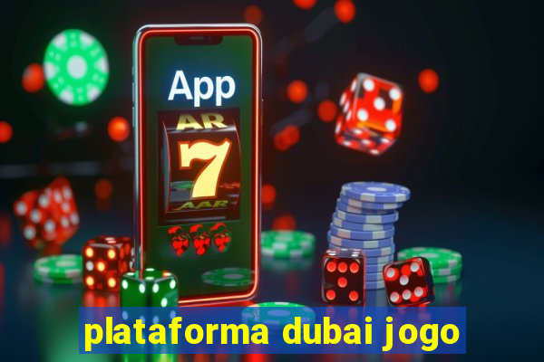 plataforma dubai jogo